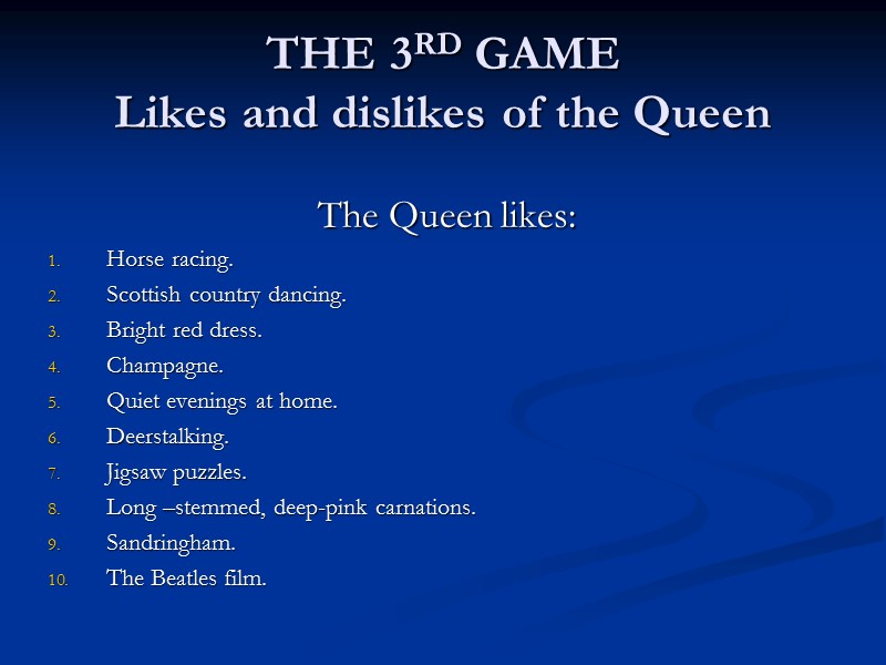 THE 3RD GAME Likes and dislikes of the Queen   The Queen likes: